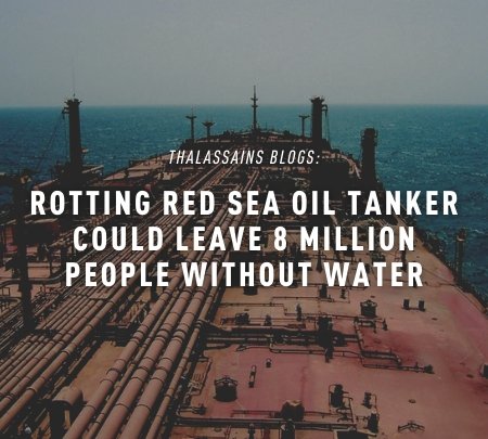 Rotting Red Sea Oil Tanker Could Leave 8 Million People Without Water